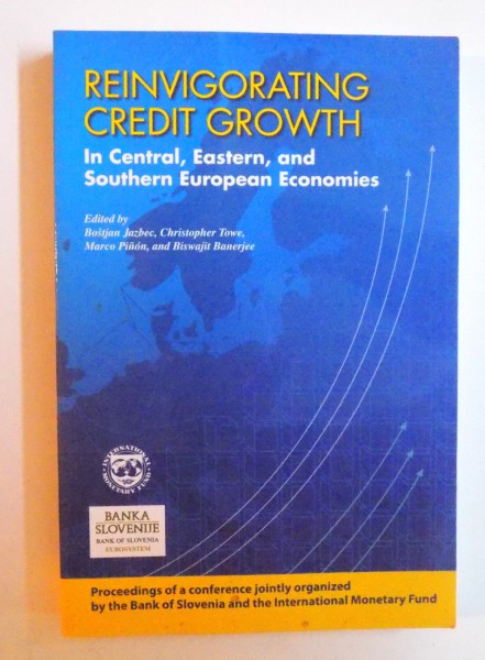 REINVIGORATING CREDIT GROWTH IN CENTRAL , EASTERN, AND SOUTHERN EUROPEAN ECONOMIES by BOSTJAN JAZBEC... BISWALIT BANERJEE , 2015