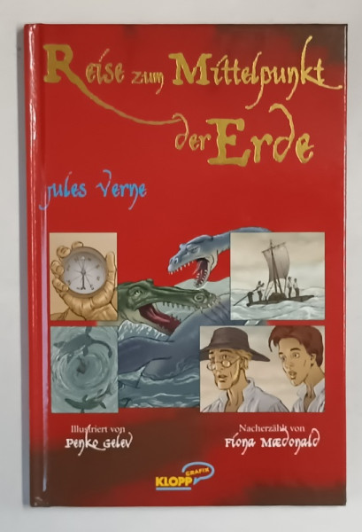 REISE ZUM MITTELPUNKT DER ERDE ( CALATORIE SPRE CENTRUL PAMANTULUI )  von JULES VERNE , illustriert von PENKO  GELEV , TEXT IN LIMBA GERMANA , BENZI DESENATE * , 2009