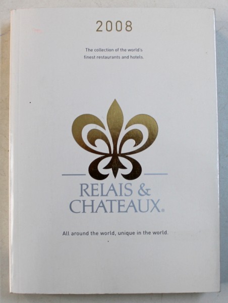 RELAIS & CHATEAUX - THE COLLECTION OF THE WORLD ' S FINEST RESTAURANTS AND HOTELS , 2008