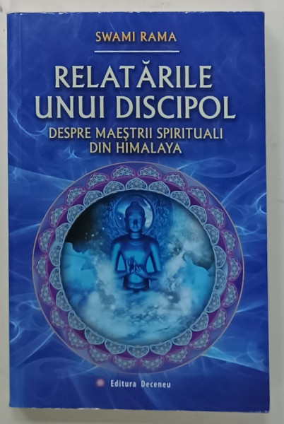 RELATARILE UNUI DISCIPOL DESPRE MARII MAESTRII SPIRITUALI DIN HIMALAYA de SWAMI RAMA , 2013