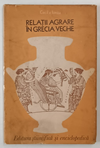 RELATII AGRARE IN GRECIA VECHE de CECLIA IONITA , 1977