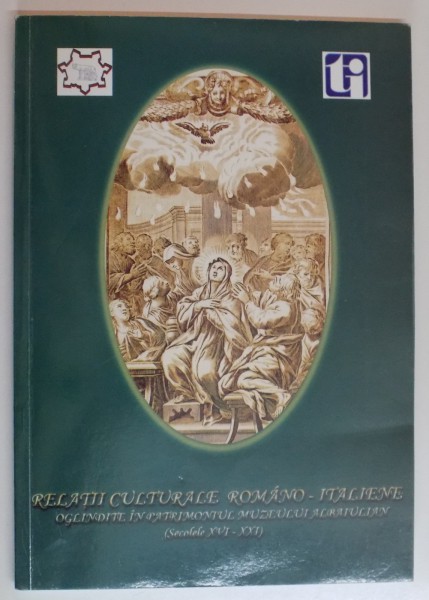 RELATII CULTURALE ROMANO-IATALIENE OGLINDITE IN PATRIMONIUL MUZEULUI ALBAIULIAN ( SECOLELE AL XVI-LEA - AL XXI-LEA ) de GABRIELA MIRCEA...ALEXANDRU STIRBAN , 2010