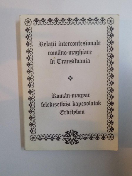 RELATII INTERCONFESIONALE ROMANO-MAGHIARE IN TRANSILVANIA (MIJLOCUL SECOLULUI XVI - PRIMELE DECENII ALE SECOLULUI XVIII) de ANA DUMITRAN, GUDOR BOTOND, NICOLAE DANILA  2000