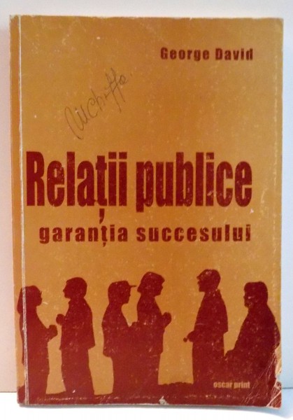 RELATII PUBLICE, GARANTIA SUCCESULUI de GEORGE DAVID , 2002