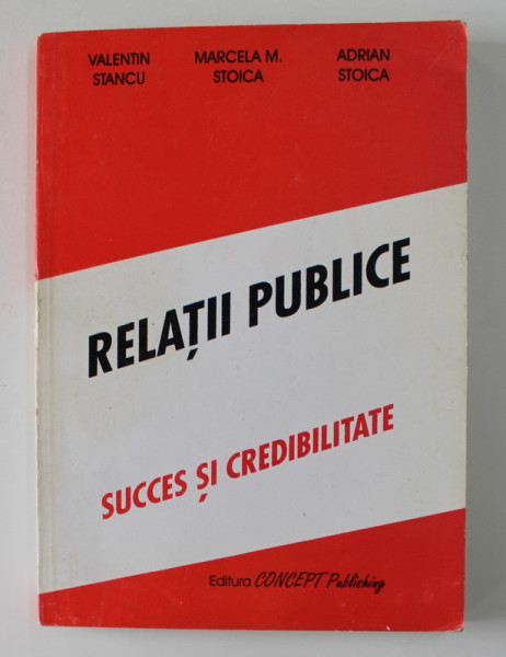 RELATII PUBLICE -  SUCCES SI CREDIBILITATE de VALENTIN STANCIU ...ADRIAN STOICA , 1997