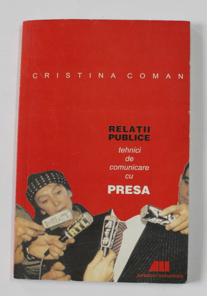 RELATII PUBLICE , TEHNICI DE COMUNICARE CU PRESA de CRISTINA COMAN , 1999