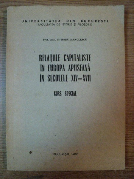 RELATIILE CAPITALISTE IN EUROPA APUSEANA IN SECOLELE XIV-XVII de RADU MANOLESCU , 1989