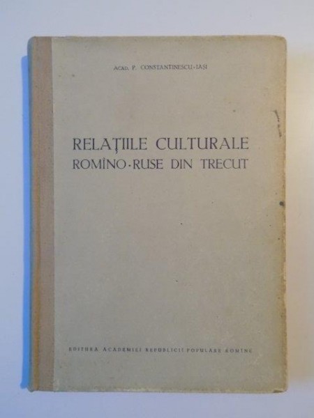 RELATIILE CULTURALE , ROMANO - RUSE DIN TRECUT de P. CONSTANTINESCU , 1954