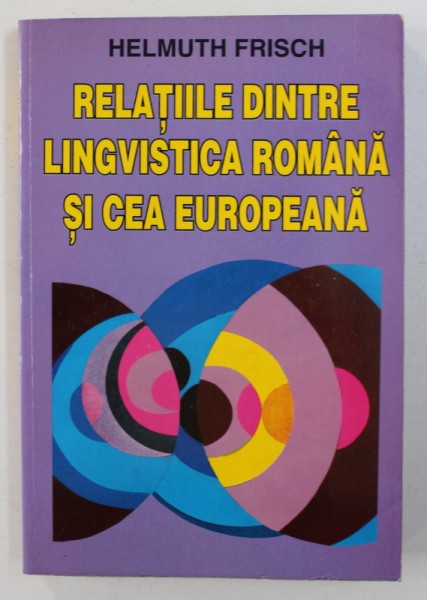 RELATIILE DINTRE LINGVISTICA ROMANA SI CEA EUROPEANA de HELMUTH FRISCH , 1995