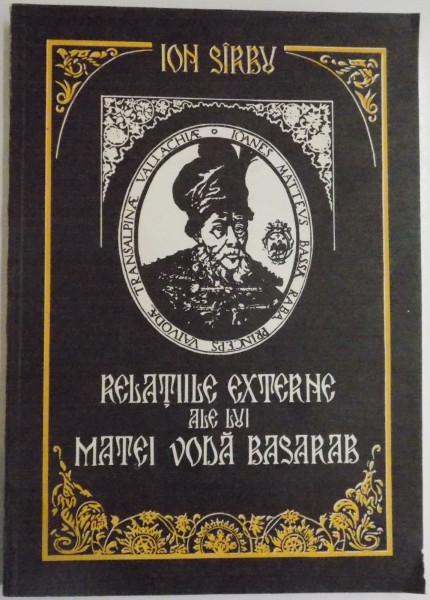 RELATIILE EXTERNE ALE LUI MATEI VODA BASARAB de ION SIRBU , 1992