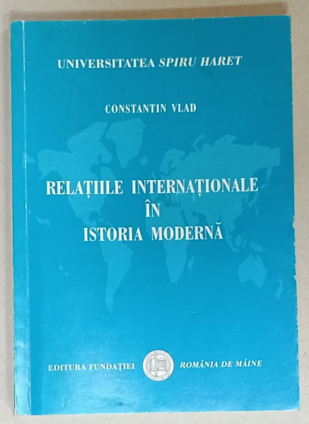 RELATIILE INTERNATIONALE IN ISTORIA MODERNA de CONSTANTIN VLAD , 2001