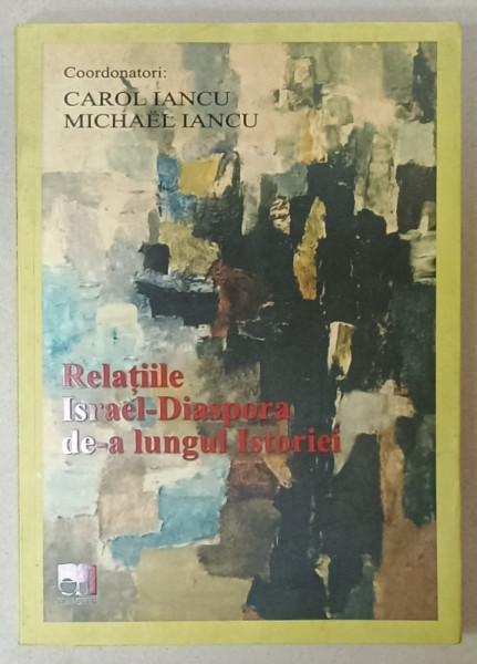 RELATIILE ISRAEL - DIASPORA DE - A LUNGUL ISTORIEI , coordonatori CAROL IANCU si MICHAEL IANCU , 2019, PREZINTA SUBLINIERI *