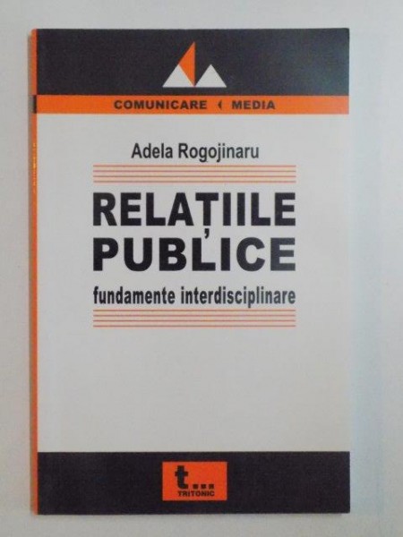 RELATIILE PUBLICE . FUNDAMENTE INTERDISCIPLINARE de ADELA ROGOJINARU , 2005