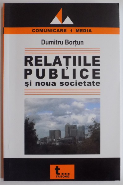 RELATIILE PUBLICE SI NOUA SOCIETATE de DUMITRU BORTUN , 2005