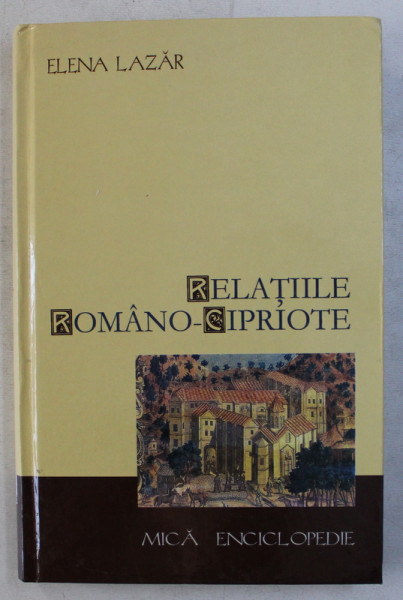 RELATIILE ROMANO - CIPRIOTE - MICA ENCICLOPEDIE de ELENA LAZAR , 2010