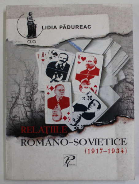 RELATIILE ROMANO - SOVIETICE ( 1917 - 1934 ) de LIDIA PADUREAC , 2003