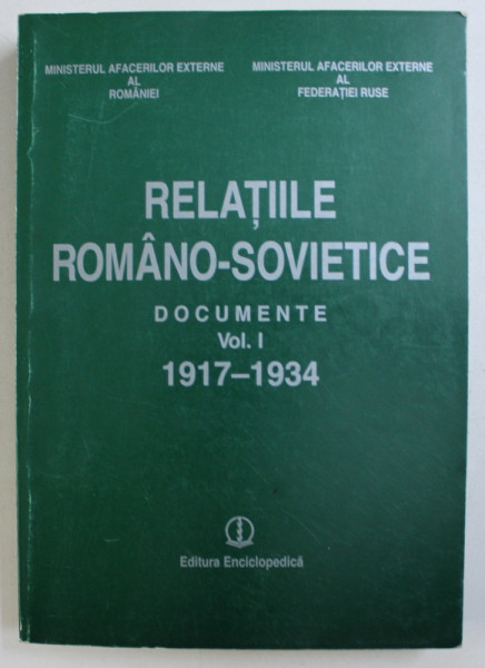 RELATIILE ROMANO - SOVIETICE - DOCUMENTE VOLUMUL I 1917 - 1934 , de MIHAI - RAZVAN UNGUREANU ...LIUDMILA VICTOROVNA VNUKOVA , 1999
