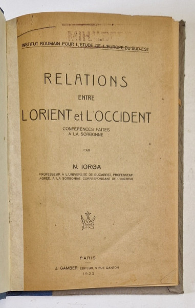 RELATIONS ENTRE L'ORIENT ET L'OCCIDENT AU MOYEN AGE de N. IORGA , 1923