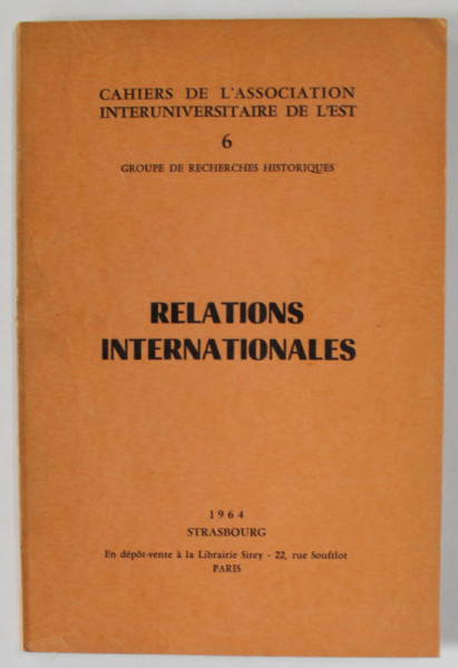 RELATIONS INTERNATIONALES , CAHIERS DE L 'ASSOCIATION INTERUNIVERSITAIRE DE L 'EST , 1964
