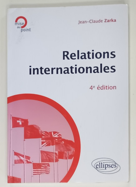 RELATIONS INTERNATIONALES par JEAN - CLAUDE ZARKA, 4e EDITION  , 2010