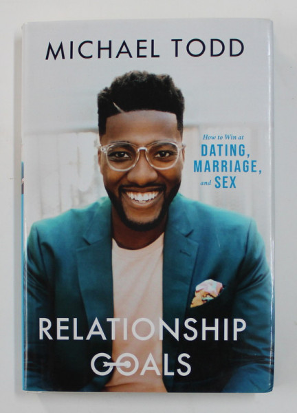 RELATIONSHIP GOALS - HOW TO WIN AT DATING MARRIAGE AND SEX by MICHAEL TODD , 2020