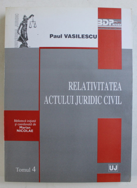 RELATIVITATEA ACTULUI JURIDIC CIVIL - REPERE PENTRU O NOUA TEORIE GENERALA A ACTULUI DE DREPT PRIVAT de PAUL VASILESCU , 2008