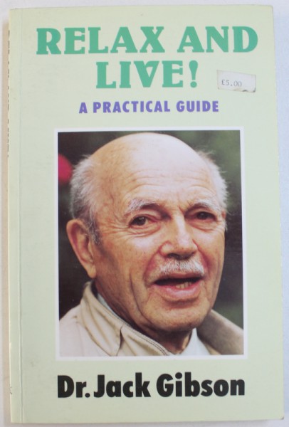 RELAX AND LIVE ! PRACTICAL GUIDEby DR. JACK GIBSON , 1992