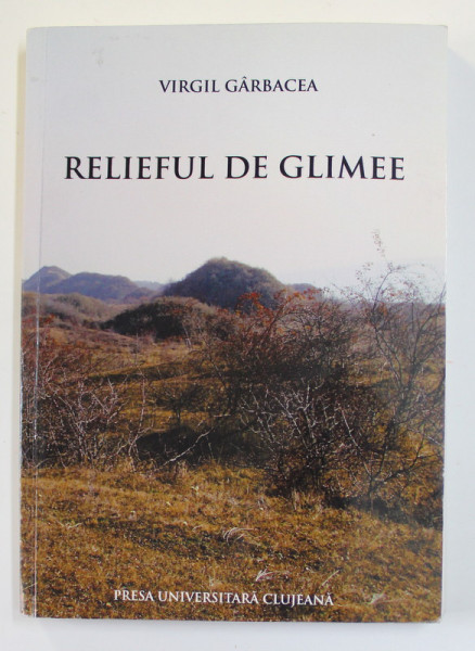 RELIEFUL DE GLIMEE de VIRGIL GARBACEA , 2013 , DEDICATIE *