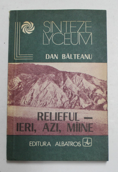 RELIEFUL - IERI , AZI , MAINE de DAN BALTEANU , 1984
