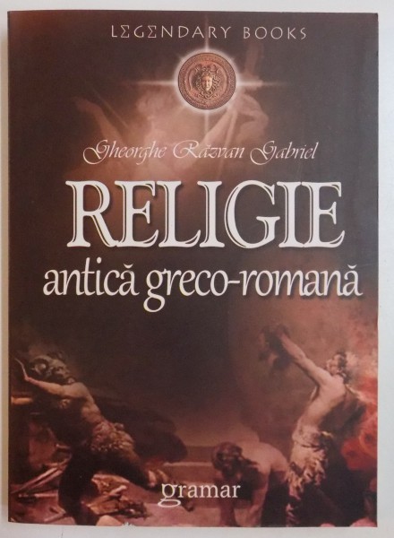 RELIGIE ANTICA GRECO - ROMANA de GHEORGHE RAZVAN GABRIEL , 2011