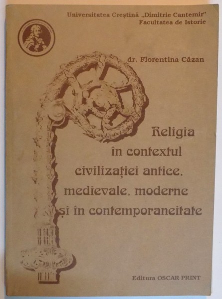 RELIGIA IN CONTEXTUL CIVILIZATIEI MODERNE SI IN CONTEMPORANEITATE de FLORENTINA CAZAN , 1999