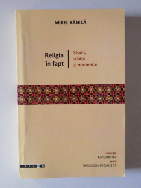 RELIGIA IN FAPT . STUDII , SCHITE SI MOMENTE de MIREL BANICA , 2011