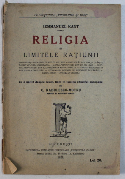 RELIGIA IN LIMITELE RATIUNII de IEMMANUEL KANT , Bucuresti 1924