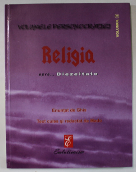 RELIGIA SPRE ...DIEZEITATEA , text cules si redactat de MADO , 2009