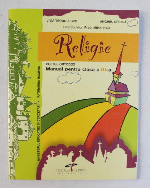 RELIGIE , CULTUL ORTODOX , MANUAL PENTRU CLASA A III - A , editie coordonata de MIHAI HAU , 2005