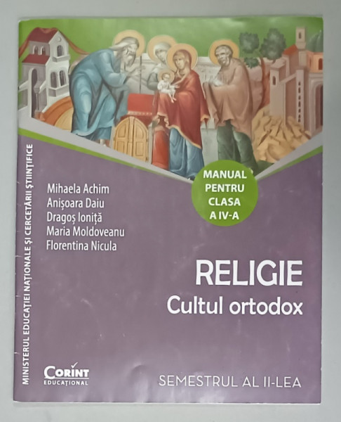 RELIGIE , CULTUL ORTODOX , MANUAL PENTRU CLASA  A - IV -A , SEMESTRUL AL II - LEA de MIHAELA  ACHIM ...FLORENTINA  NICULA , 2016, CD INCLUS , PREZINTA URME DE UZURA