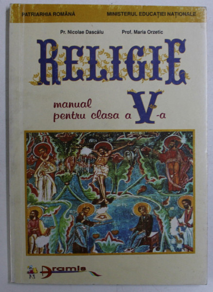 RELIGIE - MANUAL PENTRU CLASA a - V - a de NICOLAE DASCALU , MARIA ORZETIC , 1998