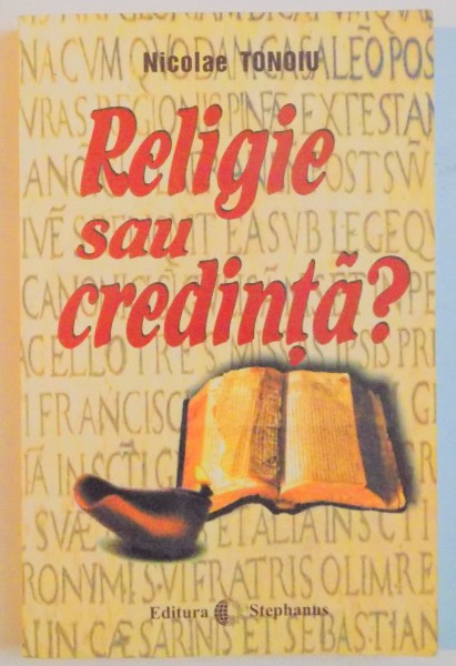 RELIGIE SAU CREDINTA ? de NICOLAE TONOIU , 1999