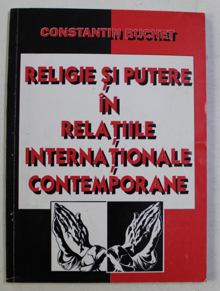RELIGIE SI PUTERE IN RELATIILE INTERNATIONALE CONTEMPORANE de CONSTANTIN BUCHET , 1998