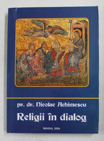 RELIGII IN DIALOG de NICOLAE ACHIMESCU , 2006