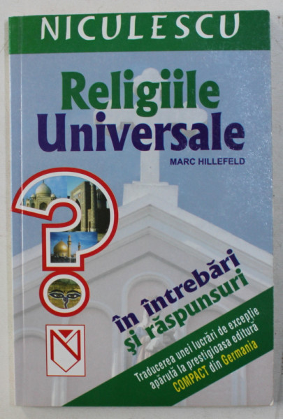 RELIGIILE UNIVERSALE IN INTREBARI SI RASPUNSURI de MARC HILLEFELD , 2003