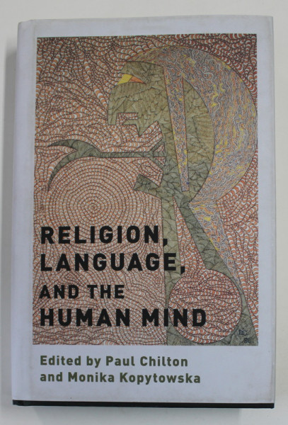 RELIGION , LANGUAGE AND THE  HUMAN MIND , edited by PAUL CHILTON and MONIKA  KOPYTOWSKA , 2018