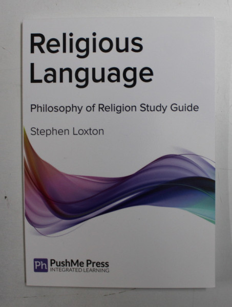 RELIGIOUS LANGUAGE  - PHILOSOPHY OF RELIGION STUDY GUIDE by STEPHEN LOXTON , 2013