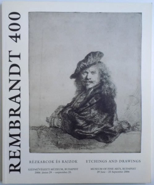 REMBRANDT 400 - ETCHINGS AND GRAVINGS , MUSEUM OF FINE ARTS , BUDAPEST , 29 JUNE - 25 SEPTEMBER 2006