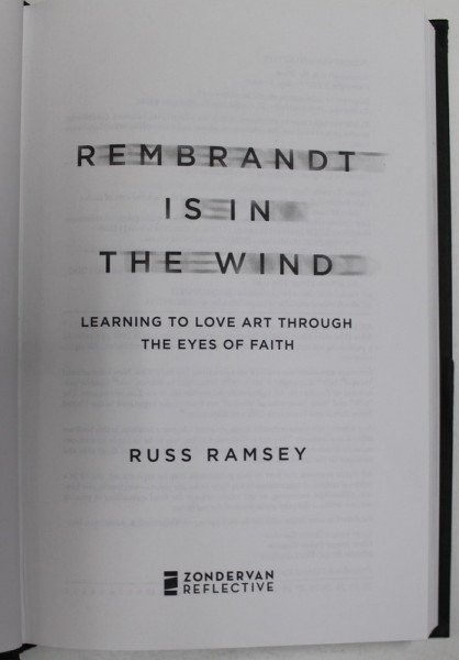 REMBRANDT IS IN THE WIND by RUSS RAMSEY - LEARNING TO LOVE ART THROUGH THE  EYES OF FAITH , 2022 *MICI DEFECTE