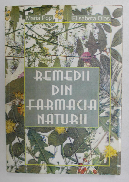 REMEDII DIN FARMACIA NATURII de MARIA POP si ELISABETA OLOS , 2001