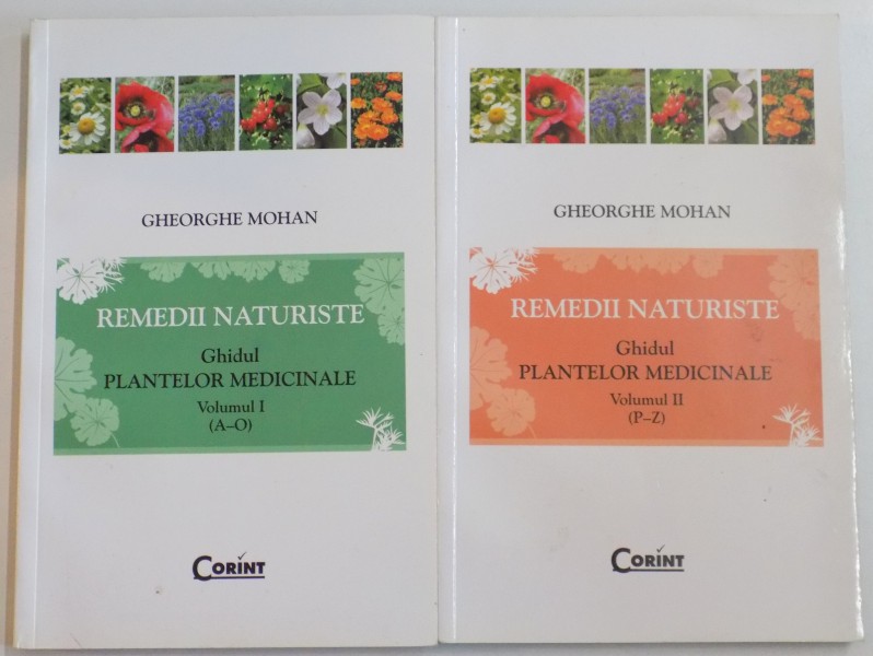 REMEDII NATURISTE , GHIDUL PLANTELOR MEDICINALE de GHEORGHE MOHAN , VOL I ( A - O )-VOL II ( P - Z ) , EDITIA A II A , 2011