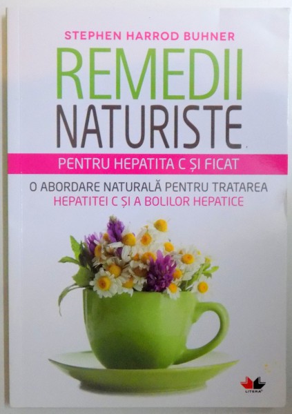 REMEDII NATURISTE PENTRU HEPATITA C SI FICAT de STEPHEN HARROD BUHNER , 2015