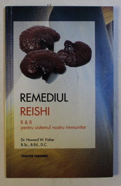 REMEDIUL REISHI PENTRU SISTEMUL NOSTRU IMUNITAR de HOWARD W. FISHER , 2008