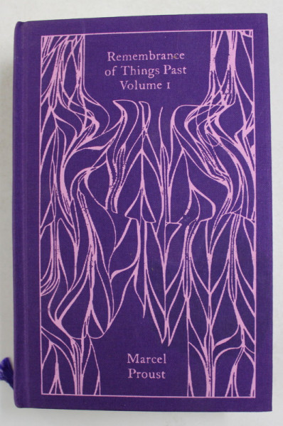 REMEMBRANCE OF THINGS PAST by MARCEL PROUST , VOLUMUL I - SWANN 'S WAY - WITHIN A BUDDING GROVE , 2016